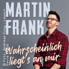 Martin Frank - Wahrscheinlich liegt's an mir 04.11.2025 CLUB myticket Jahrhunderthalle