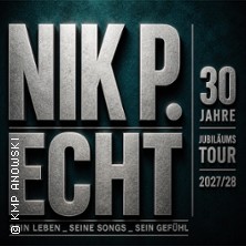 Nik P. – ECHT - 30 Jahre Jubiläumstour 2027/28 09.04.2027 Messegelände Frankfurt (Oder)