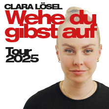 Clara Lösel - Wehe Du gibst auf - Tour 2025 24.11.2025 Capitol Offenbach