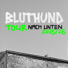 Bluthund - Tour Nach Unten 2026 - Special Guest: Grell 09.01.2026 Kulturzentrum Schlachthof e.V.