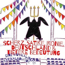 Scherz, Satire, Ironie, Deutschland... - Eine musikalische Radikalkommödie 11.03.2026 Dietzenbacher Capitol